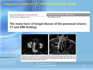 Diagnosis is based on CT, MRI and pathology results

GP Trainees 27/11/13,
Education Centre RPH

21

 