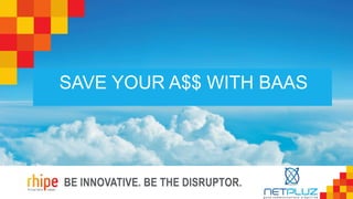 Netpluz Cyber Security
Event
Netpluz Cyber Security
Event
BE INNOVATIVE. BE THE DISRUPTOR.
SAVE YOUR A$$ WITH BAAS
 