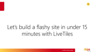 © 2016 rhipe Limited
23
Let’s build a flashy site in under 15
minutes with LiveTiles
 