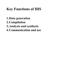 Key Functions of HIS
1.Data generation
2.Compilation
3.Analysis and synthesis
4.Communication and use
11
 
