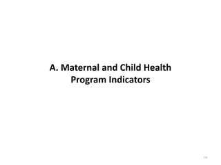 A. Maternal and Child Health
Program Indicators
141
 
