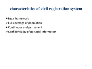 characteristics of civil registration system
Legal framework
Full coverage of population
Continuous and permanent
Confidentiality of personal information
211
 