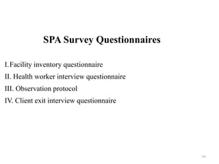 SPA Survey Questionnaires
I.Facility inventory questionnaire
II. Health worker interview questionnaire
III. Observation protocol
IV. Client exit interview questionnaire
246
 