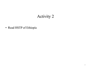 Activity 2
• Read HSTP of Ethiopia
37
 