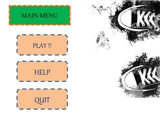 PLAY !!
HELP
QUIT
MAIN MENU
 
