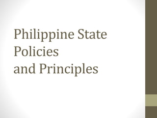 Philippine State
Policies
and Principles
 