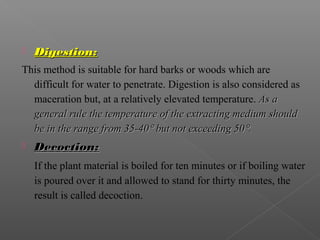  Digestion:Digestion:
This method is suitable for hard barks or woods which are
difficult for water to penetrate. Digesti...