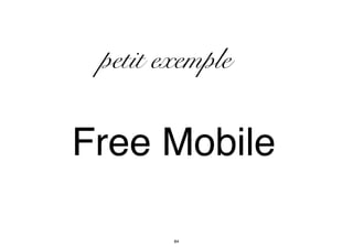 petit exemple
Free Mobile
84
 