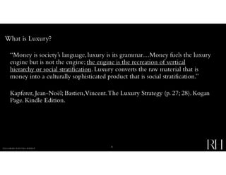 “Money is society’s language, luxury is its grammar…Money fuels the luxury
engine but is not the engine; the engine is the...