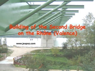 Building of the Second Bridge on the Rhône (Valence) www.jexpoz.com 