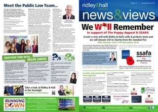 news&views
Issue 17 | November 2016
01484 538 421 info@ridleyandhall.co.uk ridleyhall.co.uk
Ridley & Hall Legal Limited, Queens House, 35 Market Street, Huddersﬁeld, HD1 2HL
Meet the Public Law Team...
In support of The Poppy Appeal & SSAFA
Create a new will with Ridley & Hall’s wills & probate team and
we will donate £50 to charity from the standard fee
30th October until 11th November 2016
Take a look at Ridley & Hall
in the limelight
ridleyhall.co.uk/videos
WeW ll Remember
The Public Law Team helps people to
challenge local authorities to ensure that
they are meeting their legal duties and
responsibilities towards vulnerable people,
adults and children with disabilities or long
term health conditions and carers.
We specialise in:
• Community Care (health and social care)
• Kinship Care (family and friends caring for children –
ﬁnancial and social care/health support)
• Adoption and adoption support
• Judicial Reviews – challenging public bodies in the
Administrative Court
• Care Proceedings
Legal Aid is still available for these areas of work and Ridley
& Hall Solicitors has a contract with the Legal Aid Agency in
the areas of Family and Community Care.
Nigel Priestley is Senior Partner and head of the Public
Law Team. He is a member of the children’s Panel and won
the Legal Champion of the Year Award at the Kinship Care
Awards 2015. Nigel regularly represents children, parents
and grandparents in care proceedings and has brought
successful judicial review proceedings on behalf of kinship
carers. He advises adopters facing post adoption support
challenges and represents potential adopters in getting
adoption orders and grandparents and other family and
friends carers in obtaining special guardianship orders
(SGO’s) and child arrangement orders. He has brought
successful judicial reviews against local authorities and has
been involved in landmark decisions.
Tracey Ling is a solicitor specialising in Community Care.
She advises and represents adults and children with social
care and health care needs and their carers.The work that
she is involved with includes obtaining and challenging
assessments of need, carers’ assessments and care and
support plans, challenging funding decisions and cuts to
services and providing advice in relation to disabled
facilities grants, care costs, including care home fees and
NHS Continuing Healthcare
decision appeals.Tracey is also
experienced in obtaining
special guardianship
allowances, child arrangement
order allowances and fostering
allowances and other social
care support from local
authorities for kinship carers
and the children placed in
their care. She has dealt with
successful judicial review
claims on behalf of carers and
helped to negotiate out of
court settlements.
Peter Kearney is a
solicitor who specialises
in providing advice and
representation to
adoptive parents. He is
a passionate advocate
for ensuring that
adoptive parents get the
support they need. Peter
also represents family
carers, advising them on
obtaining the support
they need and ensuring
they get the right legal status. He has developed a
particular expertise in helping carers obtain special
guardianship orders.
Helen Jarvis is a solicitor who specialises in kinship care
and care proceedings. Helen is passionate about obtaining
support for family members and friends who ﬁnd
themselves caring for child relatives, often at the insistence
of Social Services. Helen has expertise in obtaining
assessments for SGO’S and child arrangement orders
allowances. She also challenges local authorities in relation
to fostering payments for family and friends carers and has
successfully challenged local authorities across the country
in relation to unlawful decisions they have made. Helen acts
for carers and parents within care proceedings and has a
particular interest in advising carers about support under
SGO’s.
Rosie Turner is a Community Care Administrator. She has
completed her Law Degree and Legal Practice Course.
Rosie provides support to Nigel and the rest of the team in
most aspects of work.
The team is also assisted by Jane Bolton, PA to Nigel
Priestley, and Helen Crowe, Secretary to Tracey Ling.
Locally and nationally
Very special!
This year has been very special for Ridley & Hall
- we are delighted to have been shortlisted for
nine prestigious awards.
The ﬁrm has been shortlisted for Regional Firm
of the Year (North) at the Family Law
Awards, where the important work of family
lawyers is recognised and their many successes
and outstanding achievements are celebrated.
Nigel Priestley, Senior Partner at Ridley & Hall,
has also been shortlisted at the awards for
Partner of the Year.
We were also shortlisted at the very prestigious
Law Society Excellence Awards in the
category of Excellence in Business
Development.
Ridley & Hall hope to be ﬂying the ﬂag high for
Yorkshire, being shortlisted for the Yorkshire
Legal Awards in Family Law and Nigel
Priestley once again shortlisted for Partner of
the Year.
In the exclusive Modern Law Awards, we
were shortlisted in three categories - Best
Marketing Campaign, Lawyer of the Year
with Nigel Priestley, as well as Ridley & Hall’s
Peter Kearney, adoption solicitor, being
shortlisted in the Rising Star of the Year
category.
Most recently, Nigel has been shortlisted as one
of the ﬁve ﬁnalists for the Lifetime Achievement
Award at The National Adoption Week
Awards, recognising and celebrating good
practice and exceptional achievement among
those working or involved in adoption.
We are really looking forward to the upcoming
awards ceremonies and hope our hard work
and dedication to clients will be recognised.
Congratulations to all!
HELEN JARVISQUESTION TIME WITH...
Helen is a newly qualiﬁed solicitor but
has spent nearly 5 years working on
behalf of kinship carers, challenging
local authorities to secure access to
support services. She also acts on behalf
of various family members in care
proceedings.
What do you think makes R&H a
special law ﬁrm?
R&H have a strong national presence and
are always willing to travel to help
clients in need to support.
What is your ﬁrst memory of R&H?
Meeting my lovely team and being made
to feel very welcome by everyone.
Which famous celebrity would you
like to take to lunch and why?
Louis Theroux, to ask him about all the
weird and wonderful people from his
documentaries.
What book would you recommend to
others as a ‘must read’?
‘A Piece of Cake’ by Cupcake Brown.
Name your three favourite hobbies
and interests outside work…
Eating out, baking & rugby league
Do you have a favourite holiday
location?
Cala d’Or in Majorca.
What have you never understood?
Maths
If you weren’t working in the law
profession what would you be
doing?
I was initially going to do an
English degree so maybe a
journalist.
What’s your favourite word?
Pineapple
Fish and chips with mushy
peas, gravy or curry sauce?
None! Tomato ketchup!
Nigel Priestley,
Head of Department
UPDATE ON RUNNING DOWN DEMENTIA
A big thank you to all those who have sponsored Nigel’s Nutty Nine in their
campaign to run 100km over the summer months. Many of the nine have now
completed the task and although we still have one or two stragglers all have
the ﬁnishing post in sight.
Here at Ridley & Hall we are passionate about helping those living with
dementia and their carers and we hope to raise as much money as we can for
Alzheimer’s Research UK.
There’s still time to sponsor us at: http://bit.ly/29uY6AE
Hilary Sisson, legal adviser in the wills and
probate department, said:
“Having previously served in the Army and the
Army Cadet force as well as being an RAF
widow these charities are close to my heart.
I am proud that I can, together with Ridley &
Hall, support these two deserving charities, at the same time
as helping you arrange your affairs. “
To commemorate Remembrance Day, Ridley & Hall want to
help and support veterans, currently serving members of
all the armed services and their families, both nationally
and locally.
It is very important to create a will to ensure that whatever you
have, whether it is a modest amount, a substantial amount, or
even items of sentimental value, it is passed onto the people
of your choice, instead of who the law dictates will receive
your assets.
Will you help and support this wonderful cause? Call
today on 01484 538 421 and book your appointment.
Scan me
 