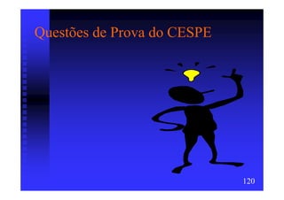 Questões de Prova do CESPE




                             120
 