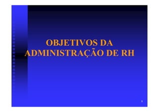 OBJETIVOS DA
ADMINISTRAÇÃO DE RH




                      8
 