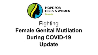 Fighting
Female Genital Mutilation
During COVID-19
Update
 