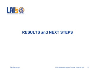 RESULTS and NEXT STEPS




http://lean.mit.edu                 © 2009 Massachusetts Institute of Technology Rhodes-Feb 2009   32
 