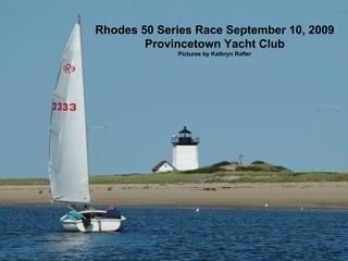 Rhodes 50 Series Race September 10, 2009 Provincetown Yacht Club Pictures by Kathryn Rafter 