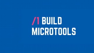 /1 BUILD
MICROTOOLS
 