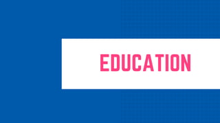 EDUCATION
 