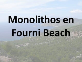 Monolithos en
Fourni Beach
 