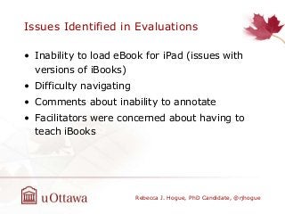 Issues Identified in Evaluations
• Inability to load eBook for iPad (issues with
versions of iBooks)
• Difficulty navigati...