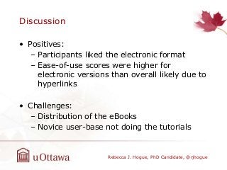 Discussion
• Positives:
– Participants liked the electronic format
– Ease-of-use scores were higher for
electronic version...