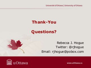 Thank-You
Questions?
Rebecca J. Hogue
Twitter: @rjhogue
Email: rjhogue@pobox.com

 