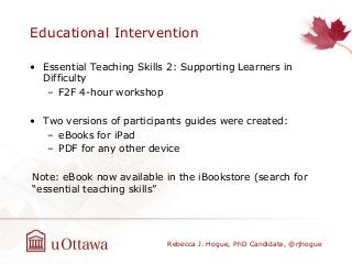 Educational Intervention
• Essential Teaching Skills 2: Supporting Learners in
Difficulty
– F2F 4-hour workshop
• Two vers...