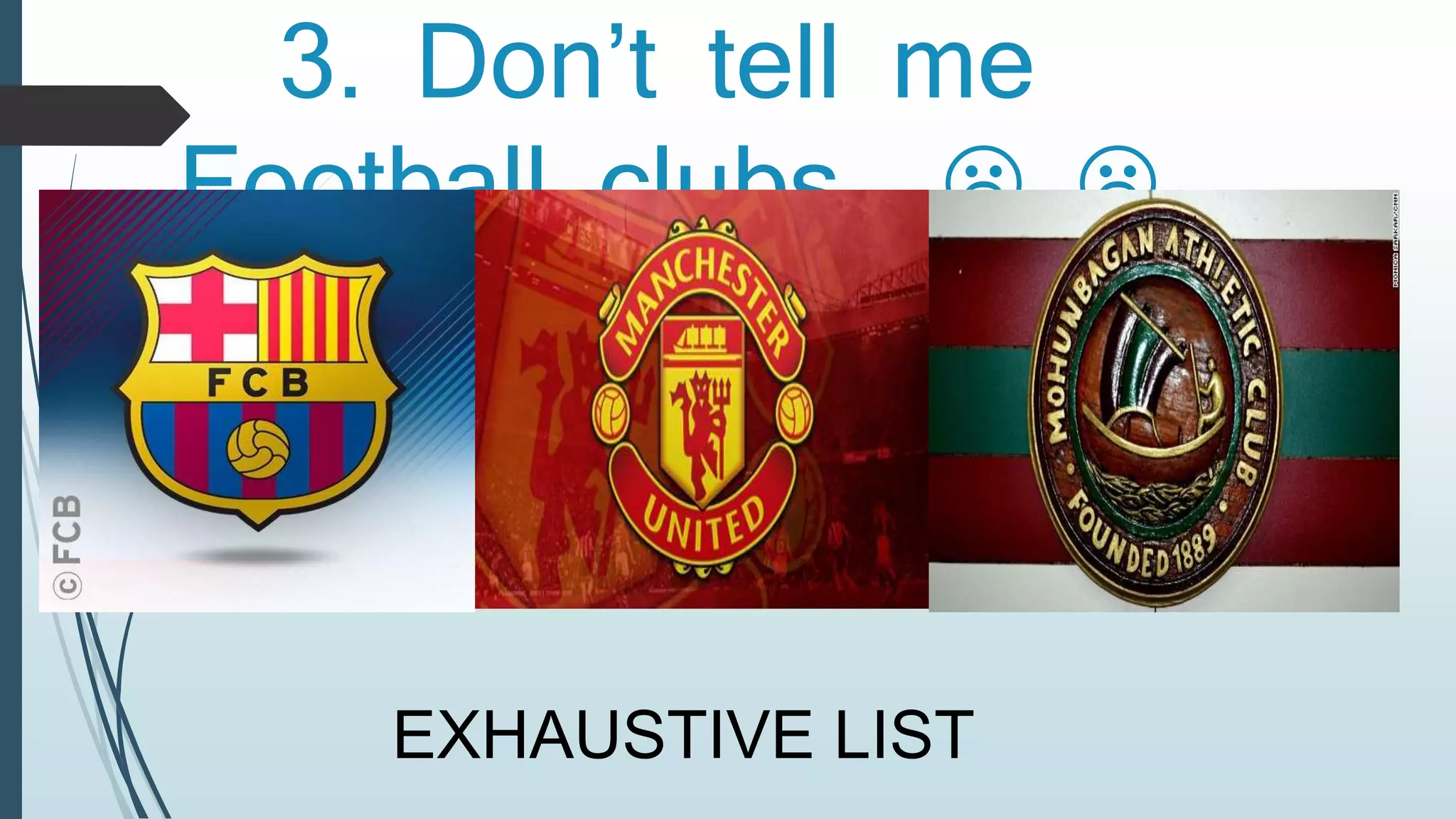 3. Don’t tell me 
Football clubs   
EXHAUSTIVE LIST 
 