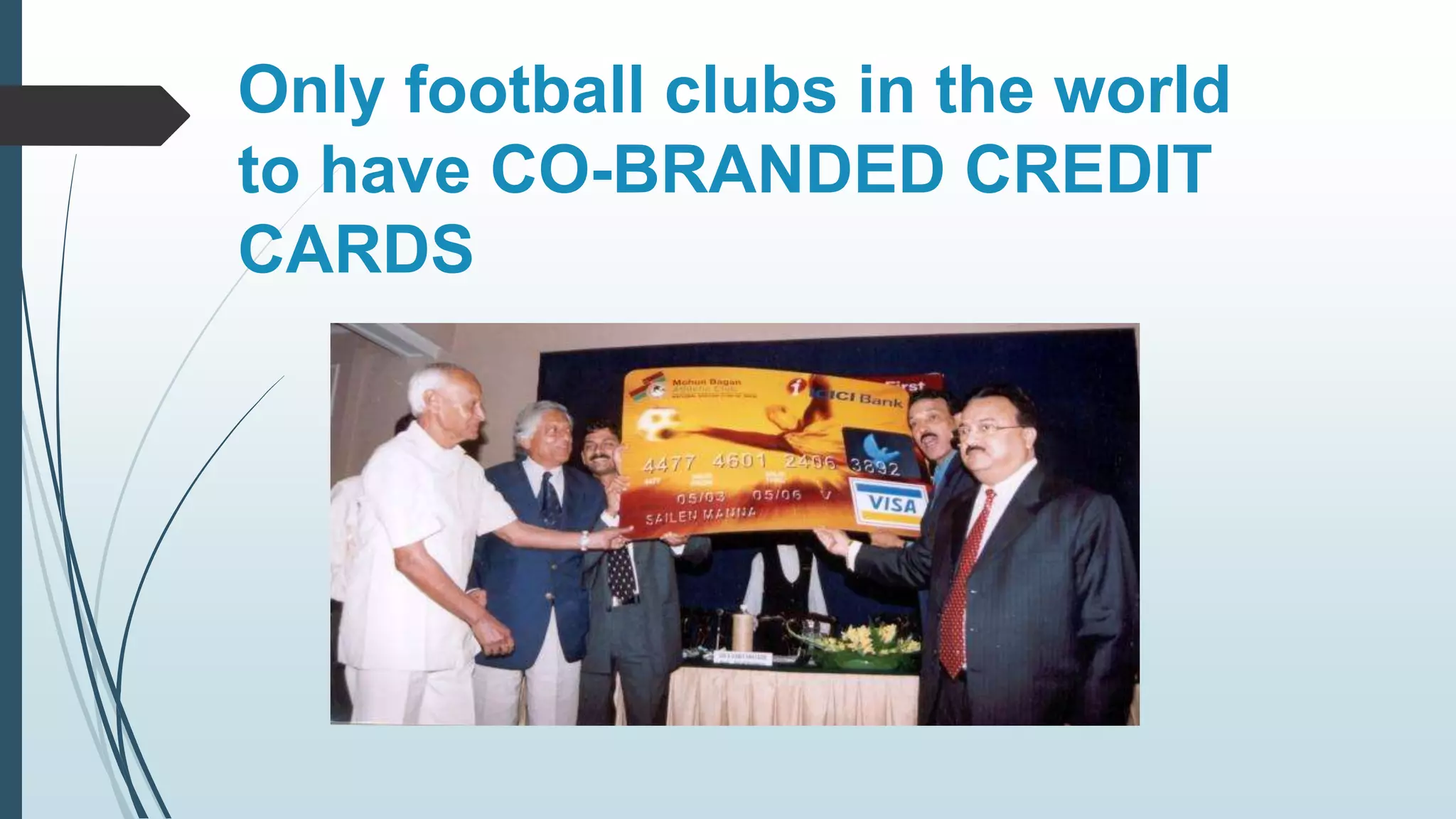 Only football clubs in the world 
to have CO-BRANDED CREDIT 
CARDS 
 