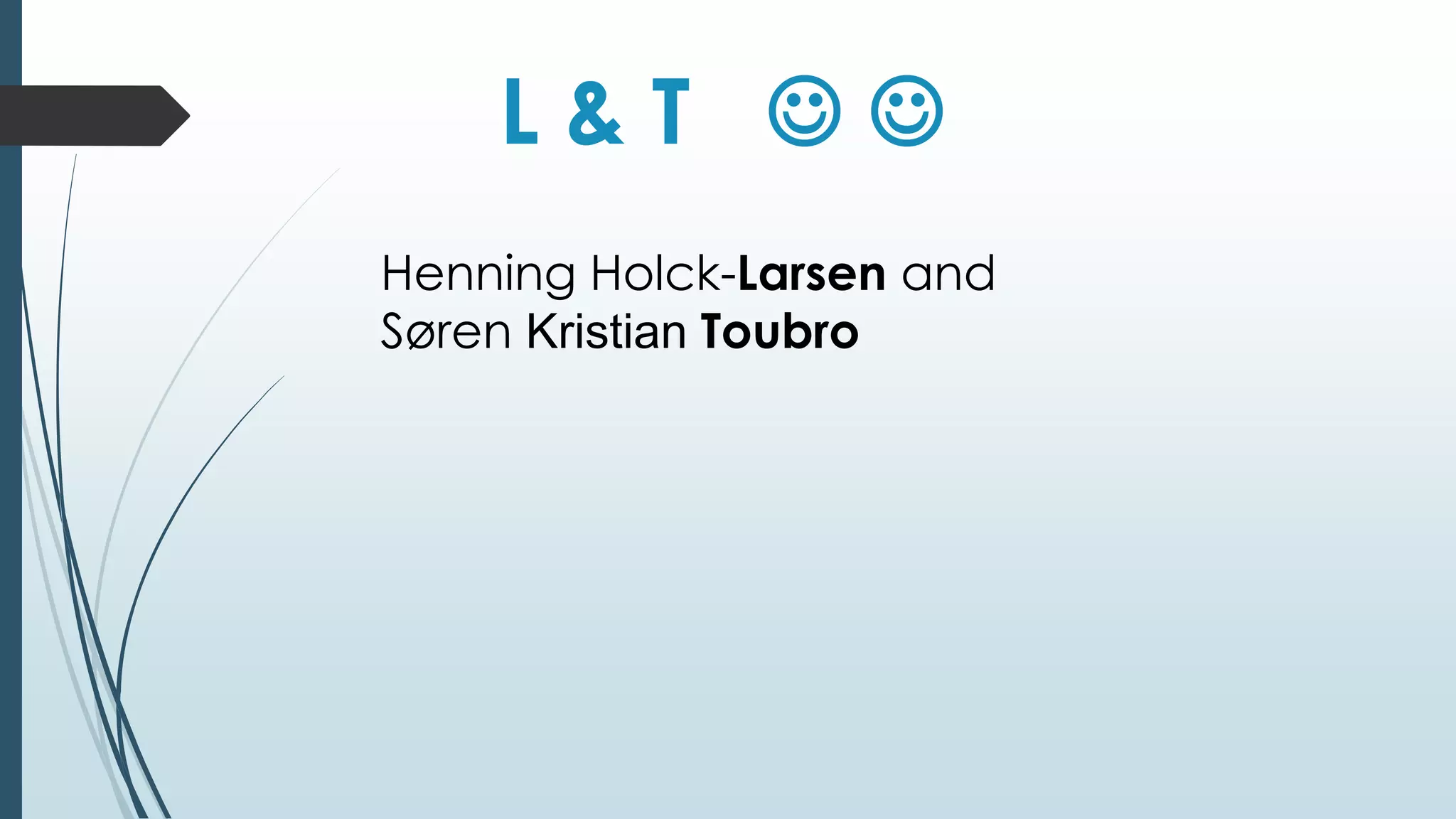 L & T   
Henning Holck-Larsen and 
Søren Kristian Toubro 
 