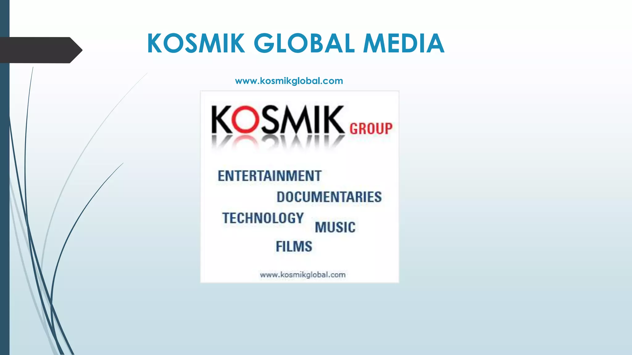 KOSMIK GLOBAL MEDIA 
www.kosmikglobal.com 
 