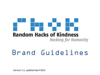 Brand Guidelines

Version	
  1.1,	
  updated	
  April	
  2012	
  
 