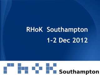 RHoK Southampton
     1-2 Dec 2012
 