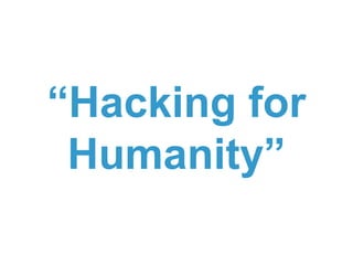 “Hacking for
 Humanity”
 