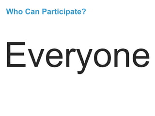 Who Can Participate?




Everyone
 