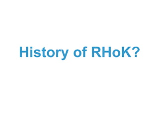History of RHoK?
 