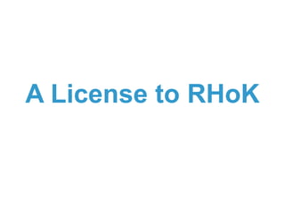 A License to RHoK
 