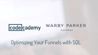 Optimizing Your Funnels with SQL
 