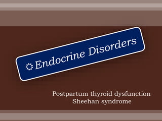 Postpartum thyroid dysfunction
Sheehan syndrome
 