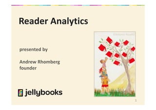 1
Reader Analytics
presented by
Andrew Rhomberg
founder
©Antonio Roselló
 