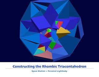 Constructing the Rhombic Triacontahedron
Space Station + Personal Lightbody
 