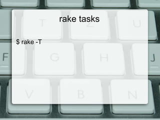 rake tasks

$ rake -T
 