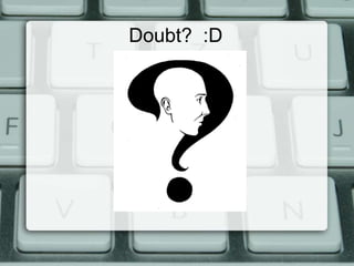 Doubt? :D
 