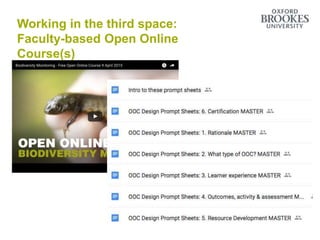 Make it easier to disrupt institutional
practices
Working in the third space:
Faculty-based Open Online
Course(s)
 