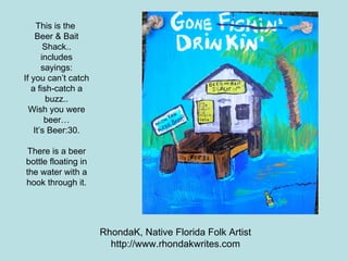 This is the  Beer & Bait Shack.. includes sayings: If you can’t catch a fish-catch a buzz.. Wish you were beer… It’s Beer:...