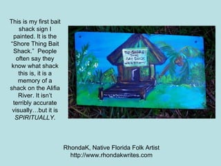 This is my first bait shack sign I painted. It is the “Shore Thing Bait Shack.”  People often say they know what shack thi...