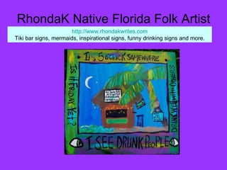 RhondaK Native Florida Folk Artist http://www.rhondakwrites.com Tiki bar signs, mermaids, inspirational signs, funny drink...