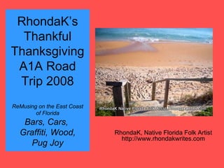 RhondaK’s Thankful Thanksgiving A1A Road Trip 2008 ReMusing on the East Coast of Florida Bars, Cars,  Graffiti, Wood, Pug Joy RhondaK, Native Florida Folk Artist http://www.rhondakwrites.com 