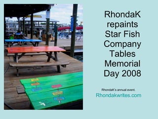 RhondaK repaints Star Fish Company Tables Memorial Day 2008 RhondaK’s annual event. Rhondakwrites.com 