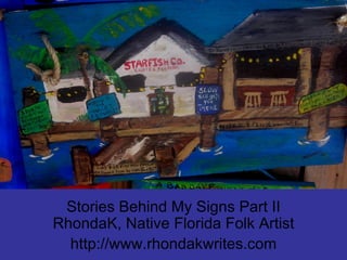 Stories Behind My Signs Part II RhondaK, Native Florida Folk Artist http://www.rhondakwrites.com 